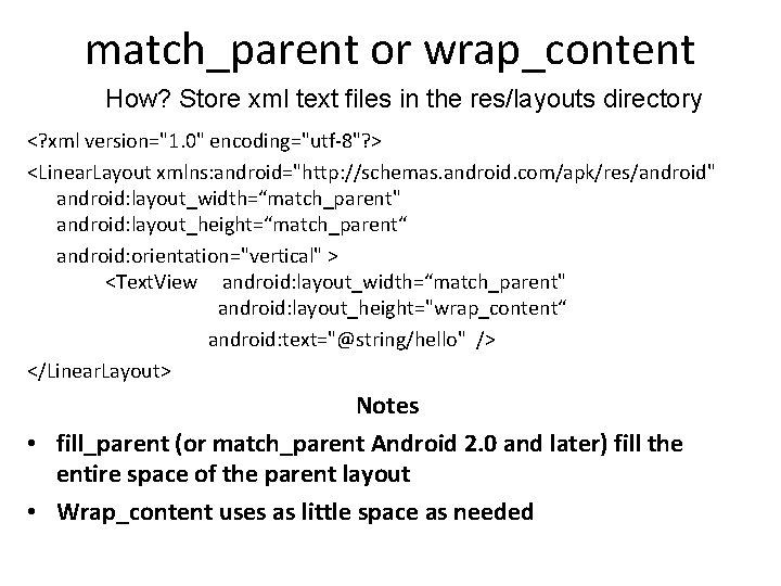 match_parent or wrap_content How? Store xml text files in the res/layouts directory <? xml
