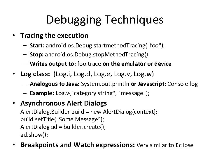 Debugging Techniques • Tracing the execution – Start: android. os. Debug. startmethod. Tracing("foo"); –