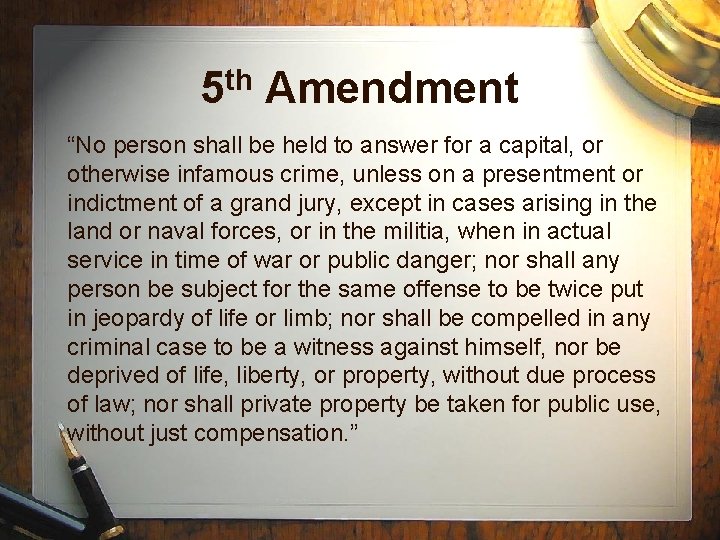 5 th Amendment “No person shall be held to answer for a capital, or
