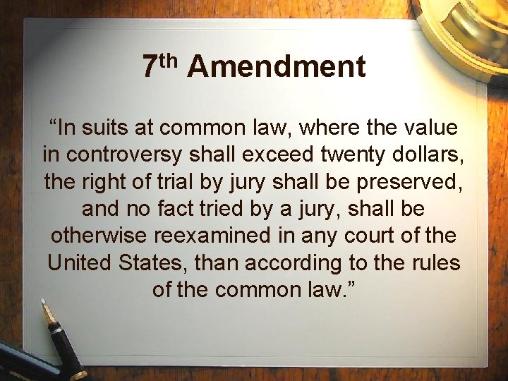 7 th Amendment “In suits at common law, where the value in controversy shall