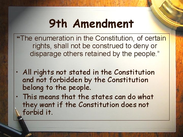 9 th Amendment “The enumeration in the Constitution, of certain rights, shall not be