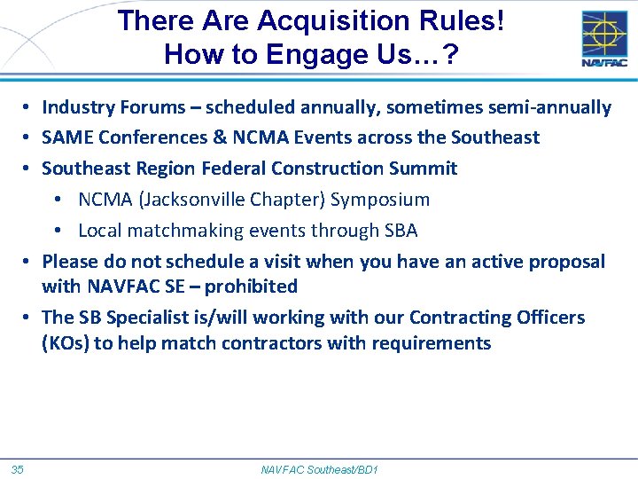 There Acquisition Rules! How to Engage Us…? • Industry Forums – scheduled annually, sometimes