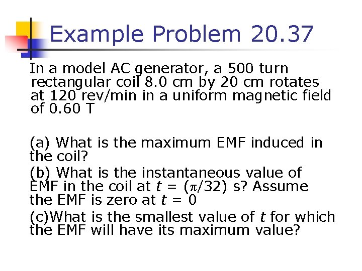 Example Problem 20. 37 In a model AC generator, a 500 turn rectangular coil