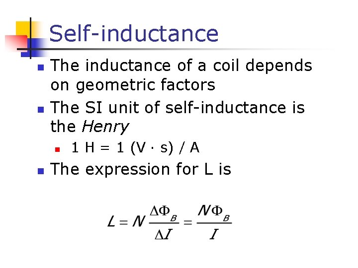 Self-inductance n n The inductance of a coil depends on geometric factors The SI