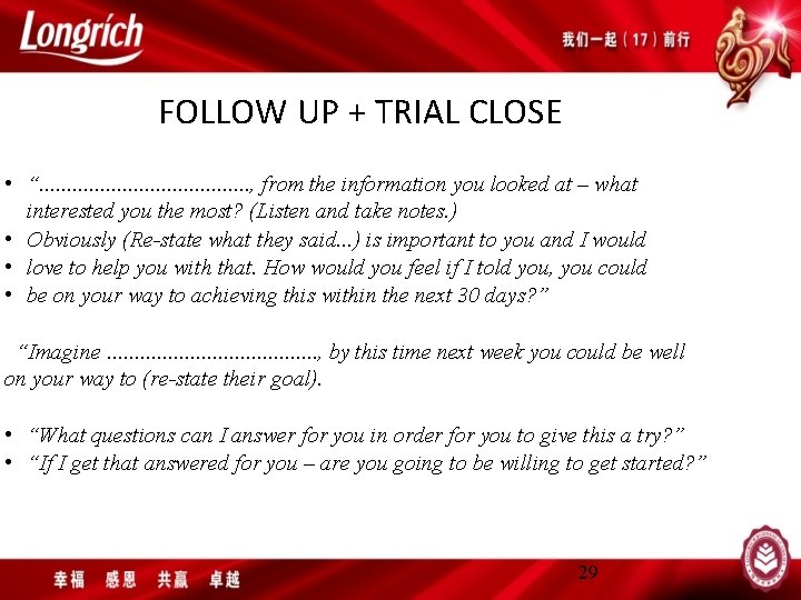 FOLLOW UP + TRIAL CLOSE • “. . . . . , from the