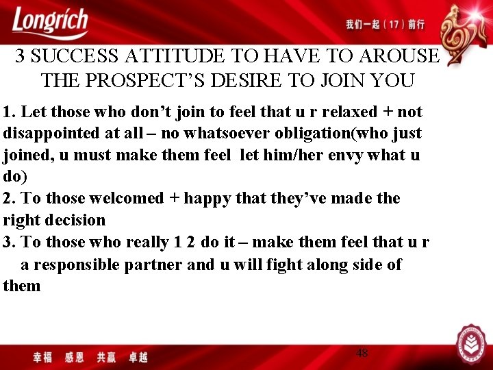 3 SUCCESS ATTITUDE TO HAVE TO AROUSE THE PROSPECT’S DESIRE TO JOIN YOU 1.