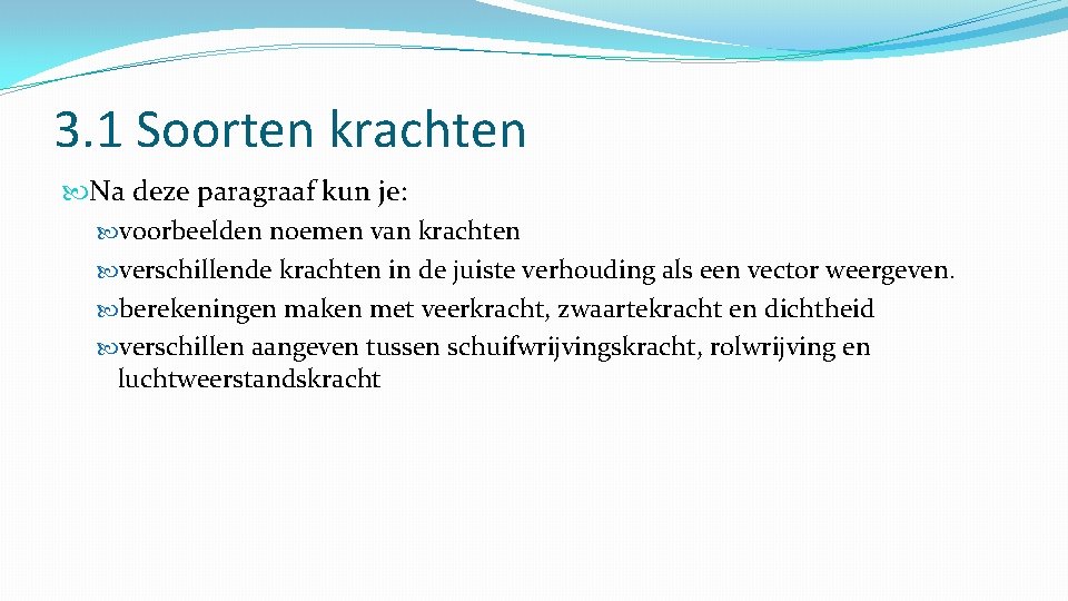 3. 1 Soorten krachten Na deze paragraaf kun je: voorbeelden noemen van krachten verschillende