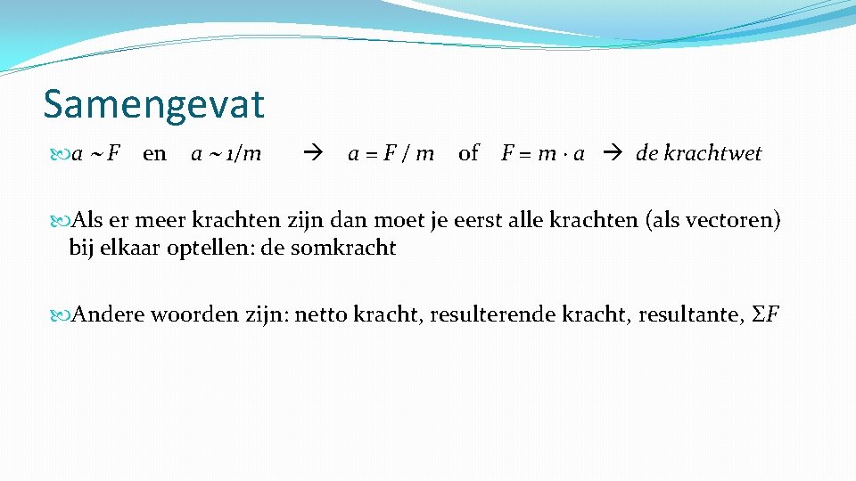 Samengevat a F en a 1/m a = F / m of F =