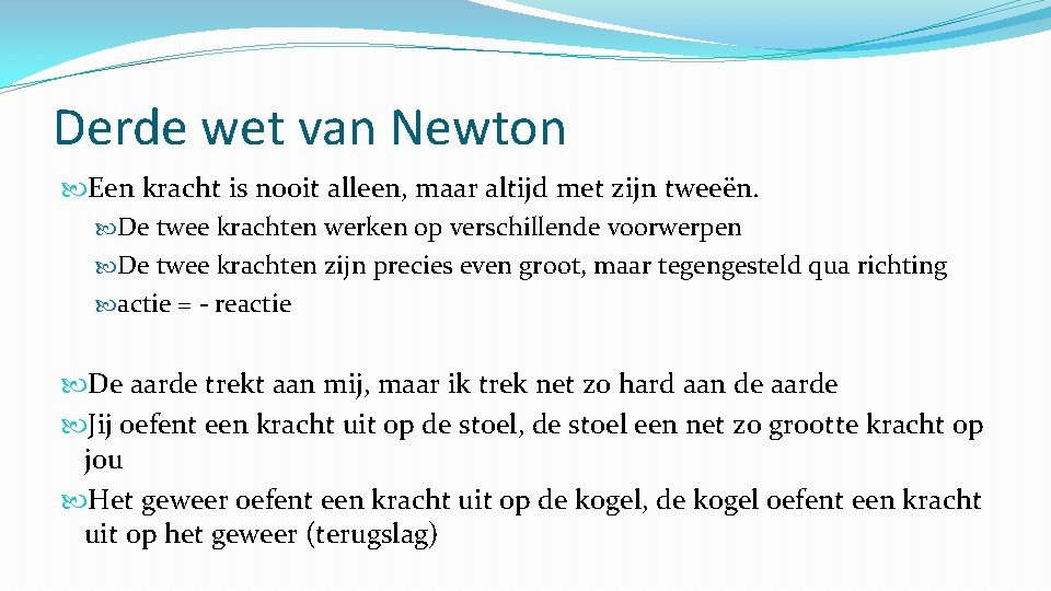 Derde wet van Newton Een kracht is nooit alleen, maar altijd met zijn tweeën.