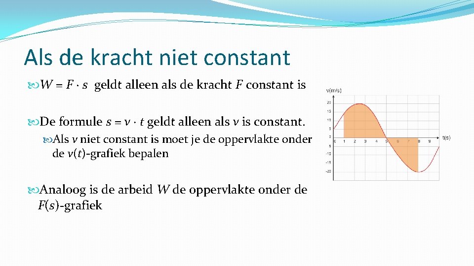 Als de kracht niet constant W = F ∙ s geldt alleen als de