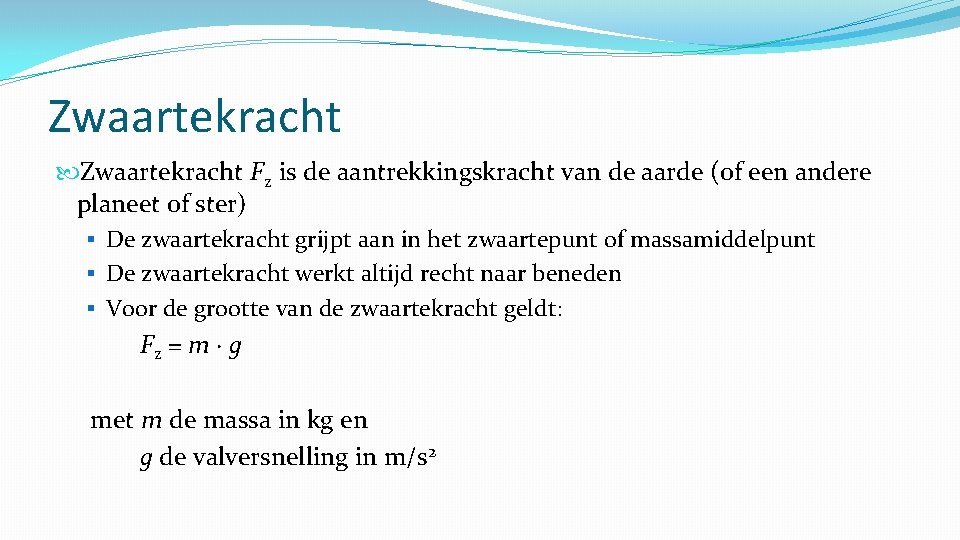 Zwaartekracht Fz is de aantrekkingskracht van de aarde (of een andere planeet of ster)