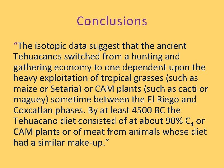 Conclusions “The isotopic data suggest that the ancient Tehuacanos switched from a hunting and