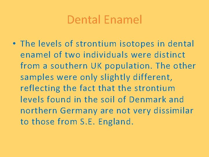 Dental Enamel • The levels of strontium isotopes in dental enamel of two individuals