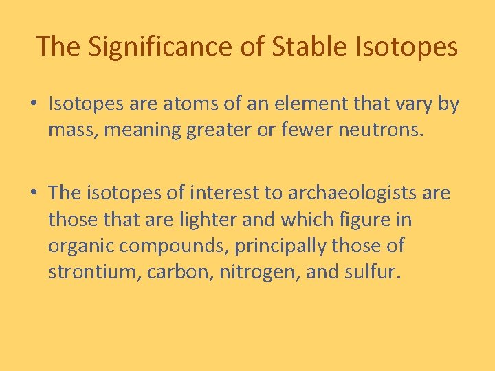 The Significance of Stable Isotopes • Isotopes are atoms of an element that vary