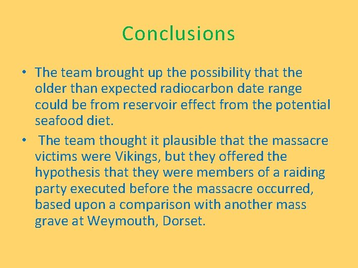 Conclusions • The team brought up the possibility that the older than expected radiocarbon