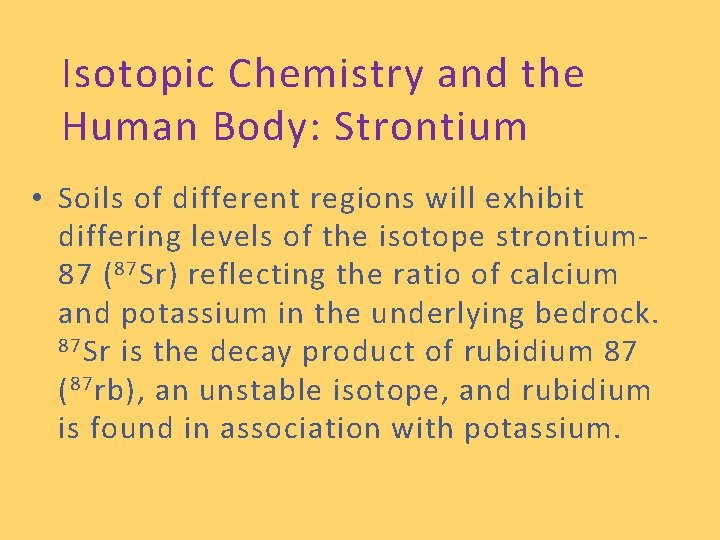 Isotopic Chemistry and the Human Body: Strontium • Soils of different regions will exhibit