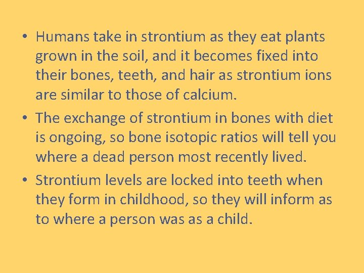  • Humans take in strontium as they eat plants grown in the soil,