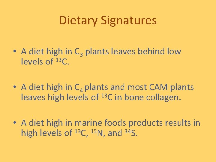 Dietary Signatures • A diet high in C 3 plants leaves behind low levels