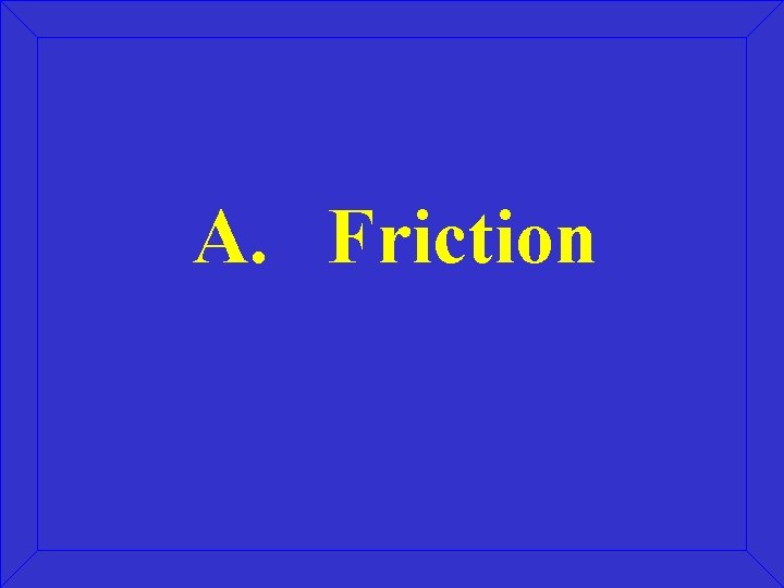 A. Friction 