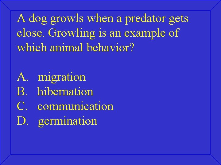 A dog growls when a predator gets close. Growling is an example of which