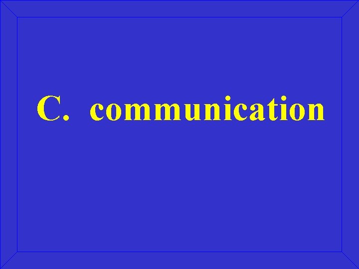 C. communication 