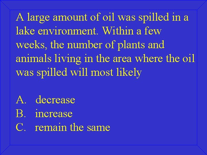 A large amount of oil was spilled in a lake environment. Within a few