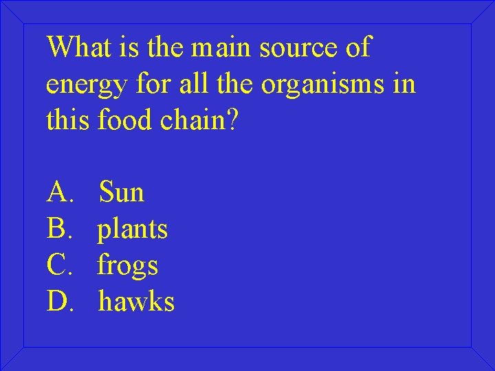 What is the main source of energy for all the organisms in this food