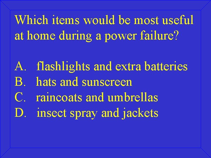 Which items would be most useful at home during a power failure? A. B.