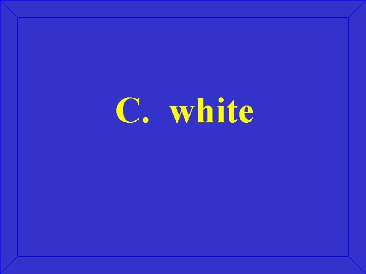 C. white 