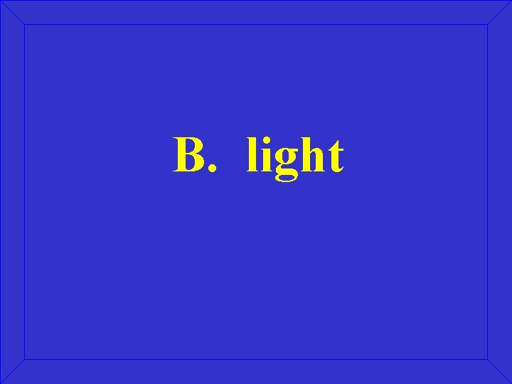 B. light 