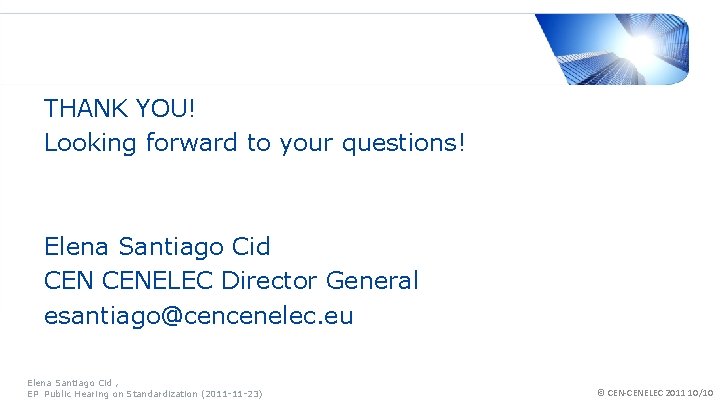 THANK YOU! Looking forward to your questions! Elena Santiago Cid CENELEC Director General esantiago@cencenelec.