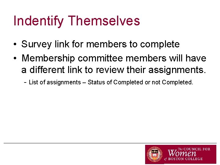 Indentify Themselves • Survey link for members to complete • Membership committee members will