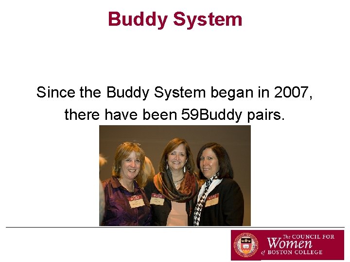 Buddy System Since the Buddy System began in 2007, there have been 59 Buddy
