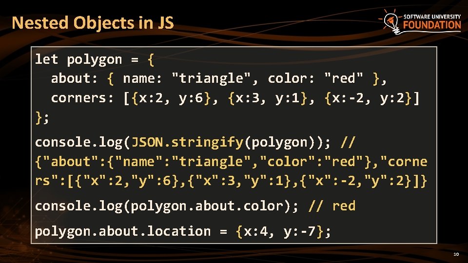 Nested Objects in JS let polygon = { about: { name: "triangle", color: "red" Nested Objects in JS let polygon = { about: { name: "triangle", color: "red"