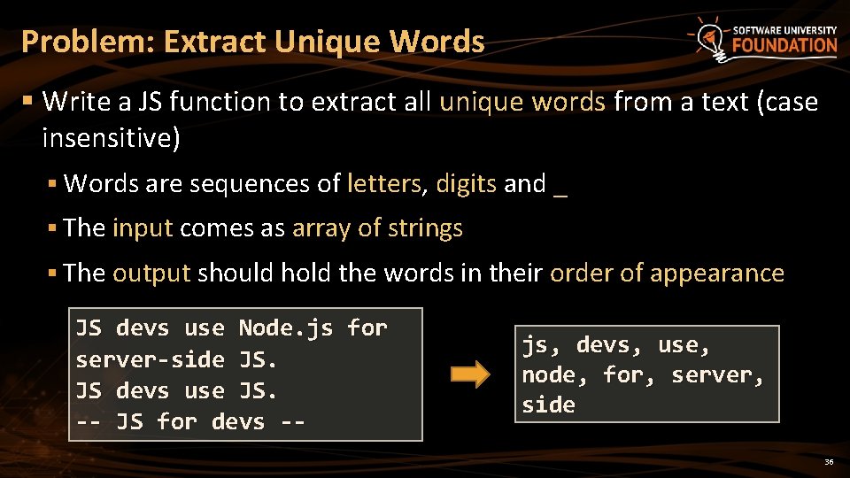 Problem: Extract Unique Words § Write a JS function to extract all unique words Problem: Extract Unique Words § Write a JS function to extract all unique words