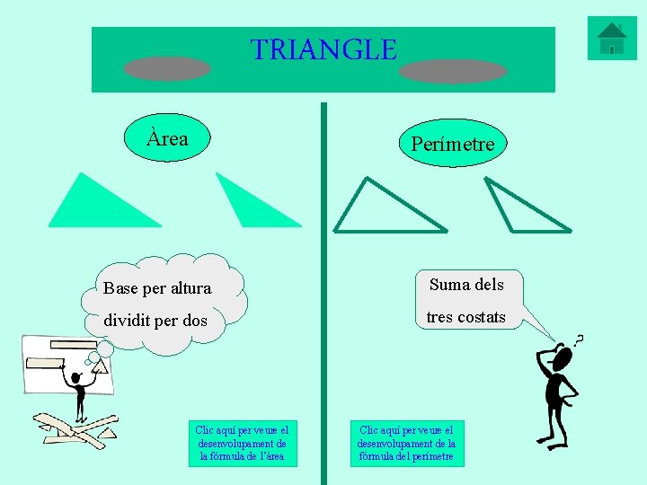 TRIANGLE Àrea Perímetre Base per altura Suma dels dividit per dos tres costats Clic