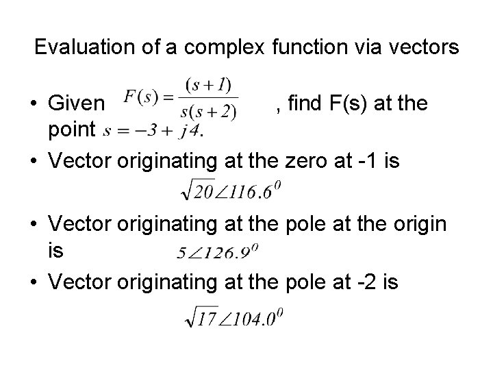 Evaluation of a complex function via vectors • Given , find F(s) at the