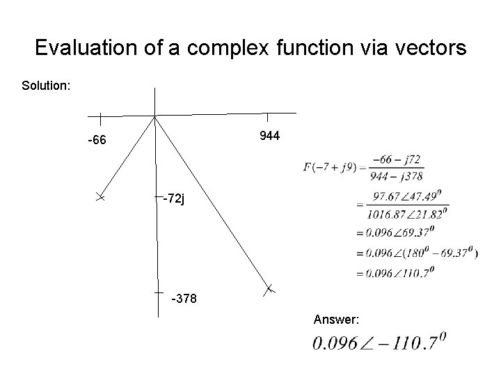 Evaluation of a complex function via vectors Solution: 944 -66 -72 j -378 Answer: