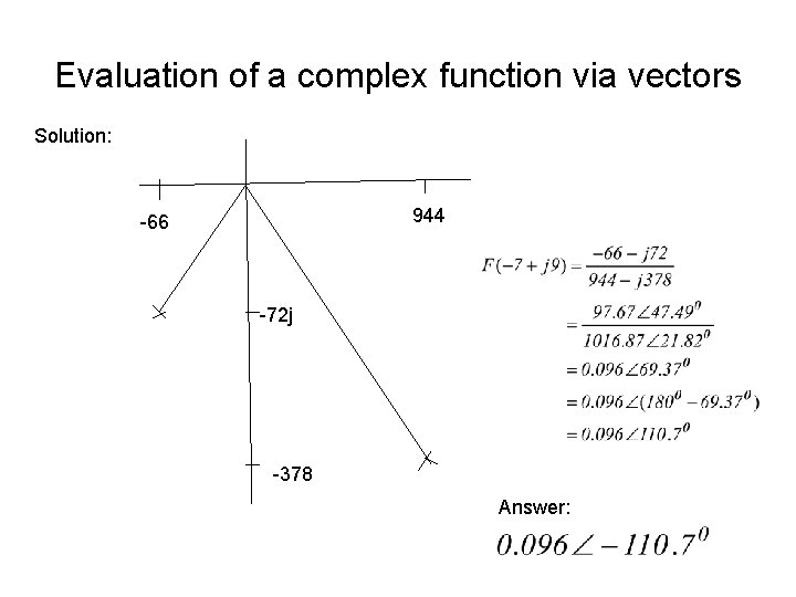 Evaluation of a complex function via vectors Solution: 944 -66 -72 j -378 Answer: