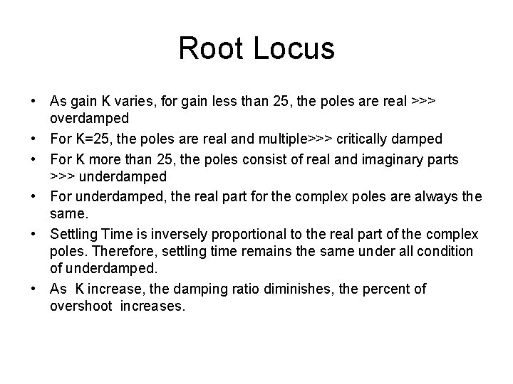 Root Locus • As gain K varies, for gain less than 25, the poles