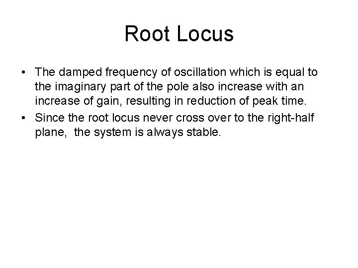 Root Locus • The damped frequency of oscillation which is equal to the imaginary