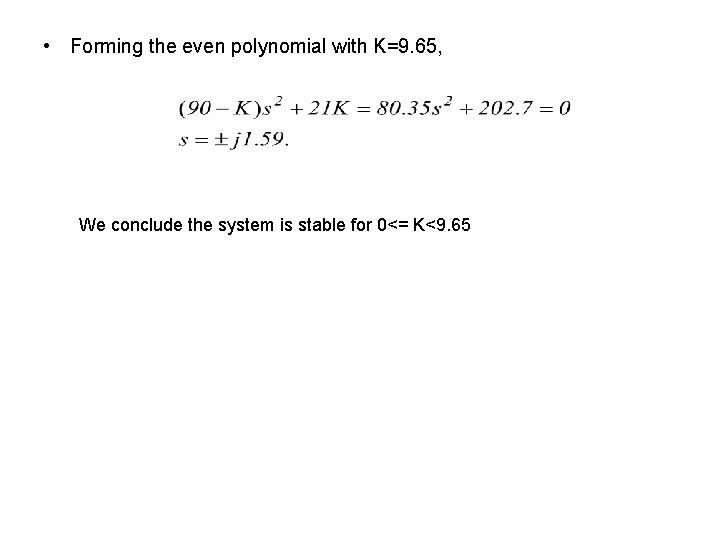  • Forming the even polynomial with K=9. 65, We conclude the system is