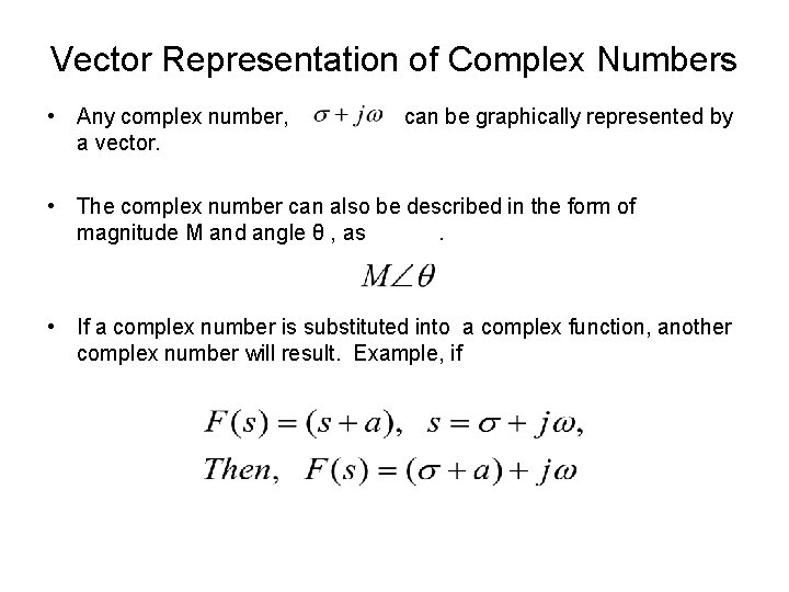 Vector Representation of Complex Numbers • Any complex number, a vector. can be graphically