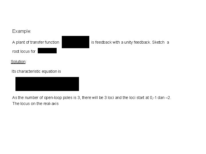Example: A plant of transfer function is feedback with a unity feedback. Sketch a