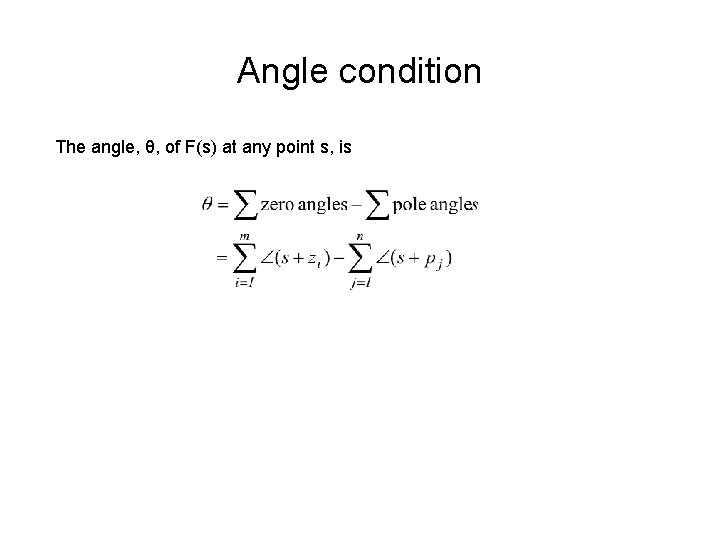 Angle condition The angle, θ, of F(s) at any point s, is 