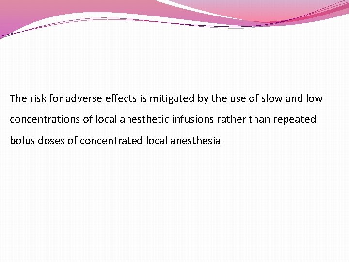 The risk for adverse effects is mitigated by the use of slow and low