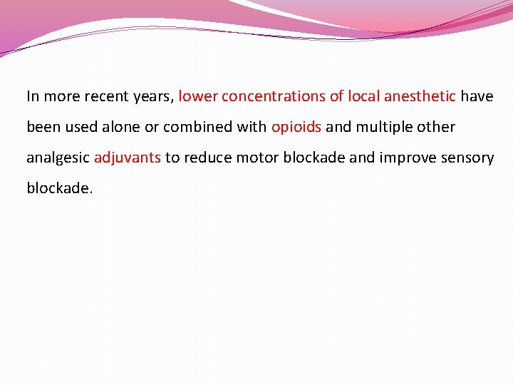 In more recent years, lower concentrations of local anesthetic have been used alone or