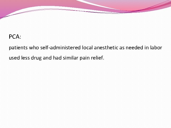 PCA: patients who self-administered local anesthetic as needed in labor used less drug and