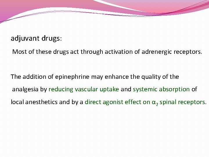 adjuvant drugs: Most of these drugs act through activation of adrenergic receptors. The addition