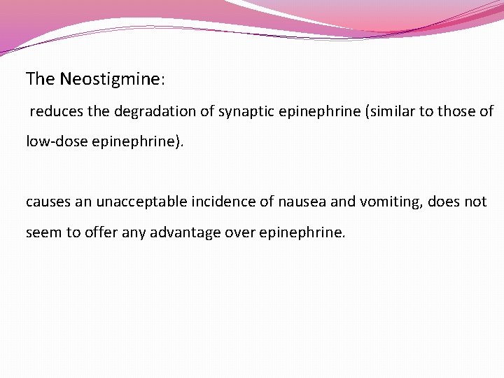 The Neostigmine: reduces the degradation of synaptic epinephrine (similar to those of low-dose epinephrine).